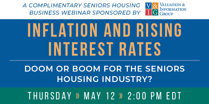 Webinar: Inflation and Rising Interest Rates – Doom or Boom for the Seniors Housing Industry?