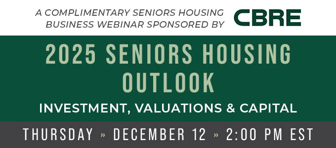 2025 Seniors Housing Outlook: Investment, Valuations & Capital — Dec. 12, 24 at 2 pm EST